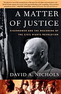 A Matter of Justice: Eisenhower and the Beginning of the Civil Rights Revolution (Paperback)