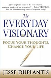The Everyday Visionary: Focus Your Thoughts, Change Your Life (Hardcover)