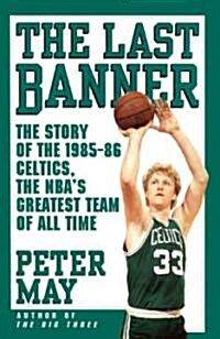 Last Banner: The Story of the 1985-86 Celtics and the NBAs Greatest Team of All Time (Paperback)