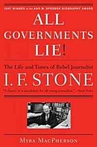 All Governments Lie: The Life and Times of Rebel Journalist I. F. Stone (Paperback)