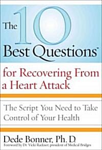 The 10 Best Questions for Recovering from a Heart Attack: The Script You Need to Take Control of Your Health (Paperback)