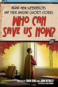 Who Can Save Us Now?: Brand-New Superheroes and Their Amazing (Short) Stories (Paperback)