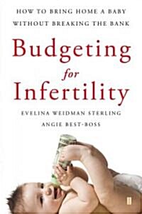 Budgeting for Infertility: How to Bring Home a Baby Without Breaking the Bank (Paperback)