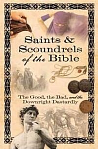 Saints & Scoundrels of the Bible: The Good, the Bad, and the Downright Dastardly (Paperback)