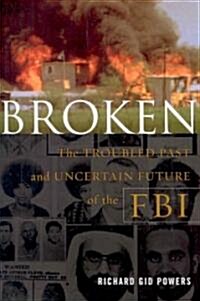 Broken: The Troubled Past and Uncertain Future of the FBI (Paperback)