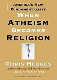 When Atheism Becomes Religion: Americas New Fundamentalists (Paperback)