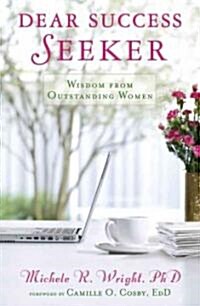 Dear Success Seeker: Wisdom from Outstanding Women (Paperback)