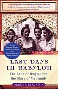 Last Days in Babylon: The Exile of Iraqs Jews, the Story of My Family (Paperback)
