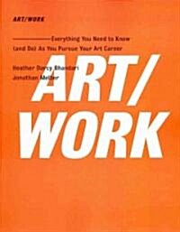 Art/Work: Everything You Need to Know (and Do) as You Pursue Your Art Career (Paperback, Original)