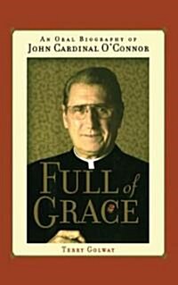 Full of Grace: An Oral Biography of John Cardinal OConnor (Paperback)