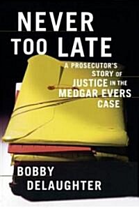 Never Too Late: A Prosecutors Story of Justice in the Medgar Evars Case (Paperback)