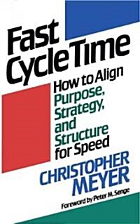 Fast Cycle Time: How to Align Purpose, Strategy, and Structure for Speed (Paperback)