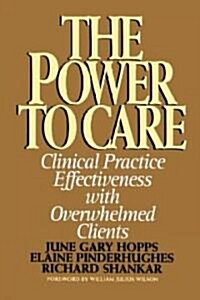 Power to Care: Clinical Practice Effectiveness with Overwhelmed Clients (Paperback)