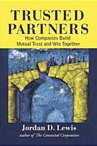 Trusted Partners: How Companies Build Mutual Trust and Win Together (Paperback)