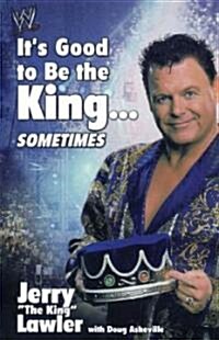 Its Good to Be the King...Sometimes (Paperback)