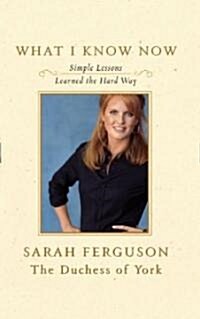 What I Know Now: Simple Lessons Learned the Hard Way (Paperback, Deckle Edge)