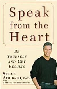 Speak from the Heart: Be Yourself and Get Results (Paperback)
