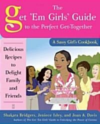 The Get em Girls Guide to the Perfect Get-Together: Delicious Recipes to Delight Family and Friends (Paperback)
