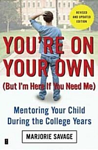 Youre on Your Own (But Im Here If You Need Me): Mentoring Your Child During the College Years (Paperback, Revised, Update)