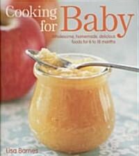 Cooking for Baby: Wholesome, Homemade, Delicious Foods for 6 to 18 Months (Hardcover)