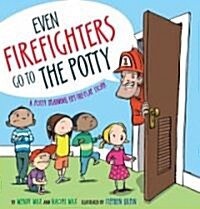 Even Firefighters Go to the Potty: A Potty Training Lift-The-Flap Story (Hardcover)