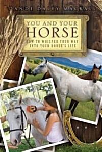You and Your Horse: How to Whisper Your Way Into Your Horses Life (Paperback)