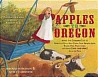Apples to Oregon: Being the (Slightly) True Narrative of How a Brave Pioneer Father Brought Apples, Peaches, Pears, Plums, Grapes, and C (Paperback)