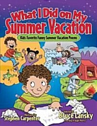 What I Did on My Summer Vacation : Kids Favorite Funny Summer Vacation Poems (Paperback)
