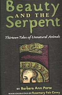 Beauty and the Serpent: Thirteen Tales of Unnatural Animals (Paperback)