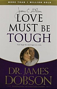 Love Must Be Tough: New Hope for Marriages in Crisis (Paperback)