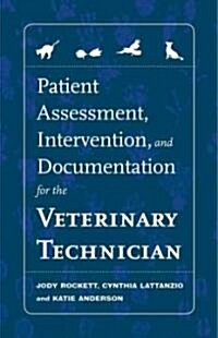 Patient Assessment, Intervention and Documentation for the Veterinary Technician: A Guide to Developing Care Plans and Soaps (Spiral)