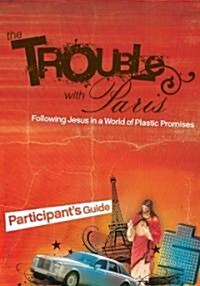 The Trouble with Paris: Following Jesus in a World of Plastic Promises (Paperback, Participants G)