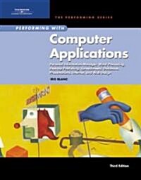Performing with Computer Applications: Personal Information Manager, Word Processing, Desktop Publishing, Spreadsheets, Databases, Presentations, Inte (Hardcover, 3)