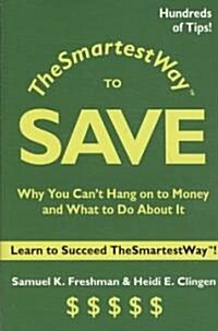 The Smartest Way to Save: Why You Cant Hang on to Money and What to Do About It (Paperback)