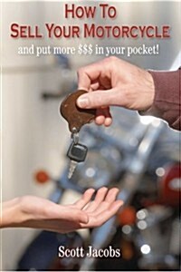 How To Sell Your Motorcycle: and put more $$$ in your pocket! (Paperback)