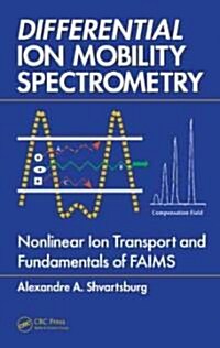 Differential Ion Mobility Spectrometry: Nonlinear Ion Transport and Fundamentals of FAIMS (Hardcover)