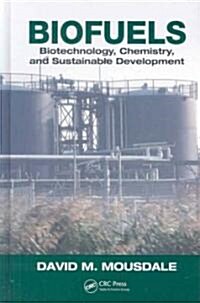 Biofuels: Biotechnology, Chemistry, and Sustainable Development (Hardcover)