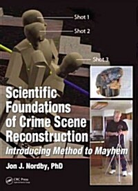 Scientific Foundations of Crime Scene Reconstruction: Introducing Method to Mayhem (Hardcover)