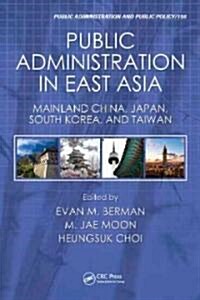 Public Administration in East Asia: Mainland China, Japan, South Korea, Taiwan (Hardcover)