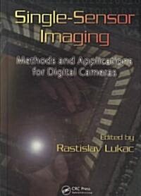 Single-Sensor Imaging: Methods and Applications for Digital Cameras (Hardcover)