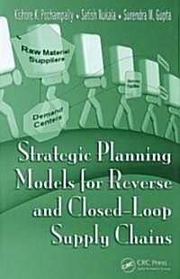 Strategic Planning Models for Reverse and Closed-Loop Supply Chains (Hardcover)