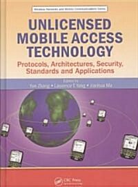 Unlicensed Mobile Access Technology : Protocols, Architectures, Security, Standards and Applications (Hardcover)