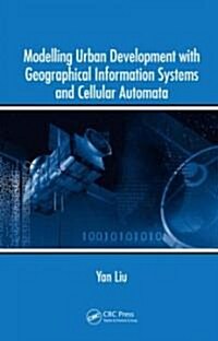 Modelling Urban Development with Geographical Information Systems and Cellular Automata (Hardcover)
