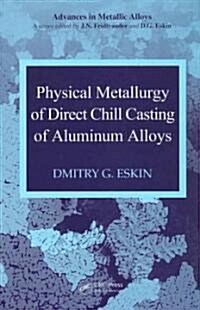 Physical Metallurgy of Direct Chill Casting of Aluminum Alloys (Hardcover)