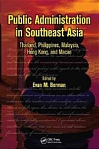Public Administration in Southeast Asia: Thailand, Philippines, Malaysia, Hong Kong, and Macao (Hardcover)