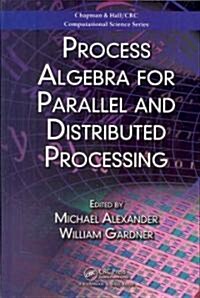 Process Algebra for Parallel and Distributed Processing (Hardcover)