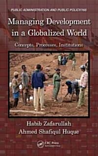 Managing Development in a Globalized World: Concepts, Processes, Institutions (Hardcover)