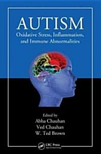 Autism: Oxidative Stress, Inflammation, and Immune Abnormalities (Hardcover)