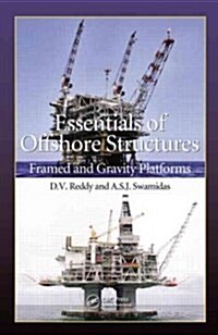 Essentials of Offshore Structures: Framed and Gravity Platforms (Hardcover)