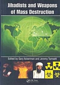 Jihadists and Weapons of Mass Destruction (Hardcover)